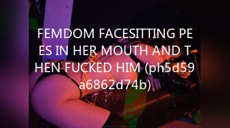 FEMDOM FACESITTING PEES IN HER MOUTH AND THEN FUCKED HIM (ph5d59a6862d74b)