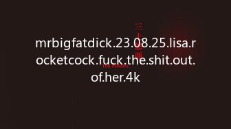 mrbigfatdick.23.08.25.lisa.rocketcock.fuck.the.shit.out.of.her.4k